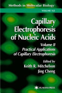 Capillary Electrophoresis of Nucleic Acids Volume II: Practical Applications of Capillary Electrophoresis / edited by Keith R. Mitchelson, Jing Cheng.