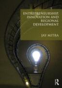 Entrepreneurship, innovation and regional development : an introduction / Jay Mitra.