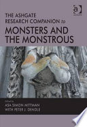 The Ashgate research companion to monsters and the monstrous / edited by Asa Simon Mittman with Peter J. Dendle.