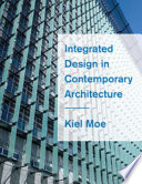 Integrated design in contemporary architecture / Kiel Moe.