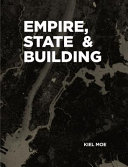 Empire, state & building / Kiel Moe.