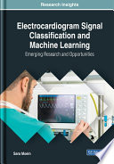 Electrocardiogram signal classification and machine learning : emerging research and opportunities / by Sara Moein.