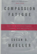 Compassion fatigue : how the media sell disease, famine, war and death / Susan D.Moeller.
