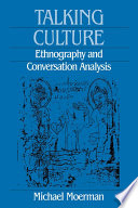 Talking culture : ethnography and conversation analysis / Michael Moerman ; with an appendix by Michael Moerman and Harvey Sacks.
