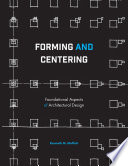 Forming and centering foundational aspects of architectural design / Kenneth M. Moffett.