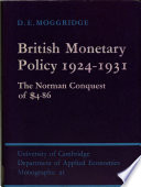 British monetary policy, 1924-1931 : the Norman Conquest of $4.86 / (by)D.E. Moggridge.