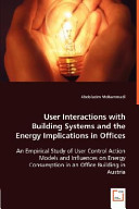 User interactions with building systems and the energy implications in offices : an empirical study of user control action models and influences on energy consumption in an office building in Austria / Abdolazim Mohammadi.