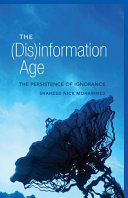 The (dis)information age : the persistence of ignorance / Shaheed Nick Mohammed.