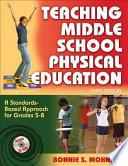 Teaching middle school physical education : a standards-based approach for Grades 5-8 / Bonnie S. Mohnsen.