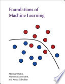 Foundations of machine learning / Mehryar Mohri, Afshin Rostamizadeh, and Ameet Talwalkar.