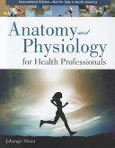 Anatomy and physiology for health professionals / Jahangir Moini.