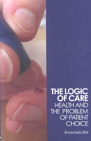 The logic of care : health and the problem of patient choice / Annemarie Mol.