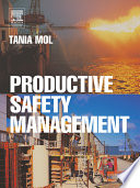 Productive safety management a strategic, multi-disciplinary management system for hazardous industries that ties safety and production together / Tania Mol.