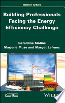 Building professionals facing the energy efficiency challenge / G�eraldine Molina, Marjorie Musy, Margot Lefranc.