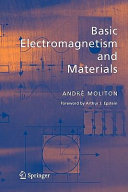 Basic electromagnetism and materials / Andre Moliton ; foreword by Arthur J. Epstein.
