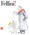 Fellini! / [curated by and text by Vincenzo Mollica].