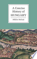 A concise history of Hungary / Miklos Molnar ; translated by Anna Magyar.