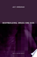Bodybuilding, drugs and risk / Lee Monaghan.