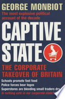 Captive state : the corporate takeover of Britain / George Monbiot.