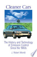 Cleaner cars : the history and technology of emission control since the 1960s / J. Robert Mondt.