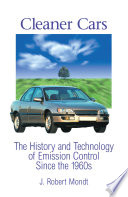 Cleaner cars the history and technology of emission control since the 1960s / J. Robert Mondt.