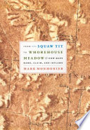 From Squaw Tit to Whorehouse Meadow : how maps name, claim, and inflame / Mark Monmonier.