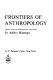 Frontiers of anthropology / edited by A. Montagu.