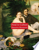Food is culture Massimo Montanari ; translated from the Italian by Albert Sonnenfeld.