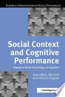 Social context and cognitive performance : towards a social psychology of cognition / Jean-Marc Monteil and Pascal Huguet.
