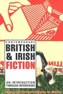 Contemporary British & Irish fiction : an introduction through interviews / Sharon Monteith, Jenny Newman and Pat Wheeler.