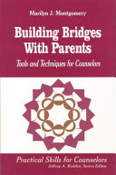 Building bridges with parents : tools and techniques for counselors / by Marilyn J. Montgomery.