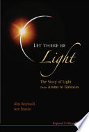 Let there be light : the story of light from atoms to galaxies / Alex Montwill & Ann Breslin.