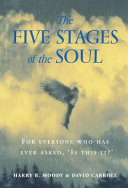 The five stages of the soul : charting the spiritual passages that shape our lives / Harry R. Moody and David L. Carroll.