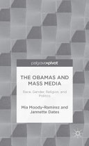 The Obamas and mass media : race, gender, religion, and politics / Mia Moody-Ramirez and Jannette L. Dates.