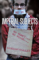 Imperial subjects : citizenship in an age of crisis and empire / by Colin Mooers.