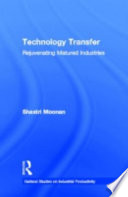 Technology transfer : rejuvenating matured industries / Shastri Moonan.