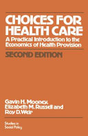 Choices for health care : a practical introduction to the economics of health provision / Gavin H. Mooney, Elizabeth M. Russell, Roy D. Weir.