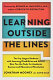 Learning outside the lines : two Ivy League students with learning disabilities and ADHD give you the tools for academic success and educational revolution /.
