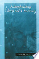 Understanding sleep and dreaming / William H. Moorcroft, with assistance from Paula Belcher.