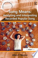 Song means : analysing and interpreting recorded popular song / Allan F. Moore.