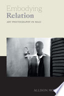 Embodying relation : art photography in Mali / Allison Moore.