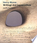 Henry Moore : writings and conversations / edited and with an introduction by Alan Wilkinson.
