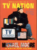 Adventures in a TV nation / Michael Moore & Kathleen Glynn.