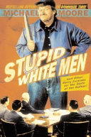 Stupid white men : and other sorry excuses for the state of the nation! / Michael Moore.
