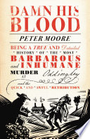 Damn his blood being a true and detailed history of the most barbarous and inhumane murder at Oddingley and the quick and awful retribution / Peter Moore.