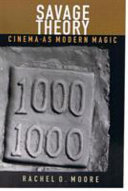 Savage theory : cinema as modern magic / Rachel O. Moore.