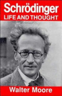 Schrödinger : life and thought / Walter Moore.