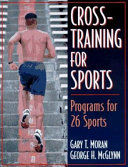 Cross-training for sports / Gary T. Moran, George H. McGlynn.