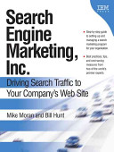 Search engine marketing, Inc. : driving search traffic to your company's web site / Mike Moran and Bill Hunt.