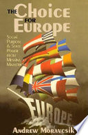 The choice for Europe : social purpose and state power from Messina to Maastricht / Andrew Moravcsik.
